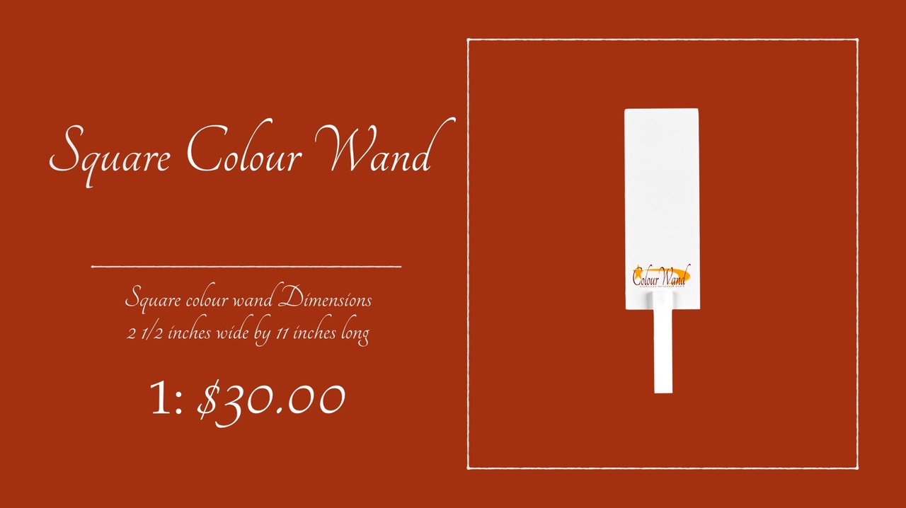 Square colour wand Dimensions 
2 1/2 inches wide by 11 inches long
1: $30.00